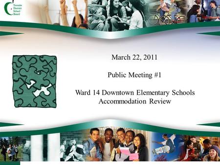 1 March 22, 2011 Public Meeting #1 Ward 14 Downtown Elementary Schools Accommodation Review.