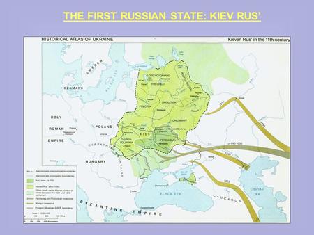 THE FIRST RUSSIAN STATE: KIEV RUS’. THEORIES ON THE ORIGINS OF KIEV RUS’  “NORMAN THEORY” Source = Russian PRIMARY CHRONICLE Written by monks Nestor.
