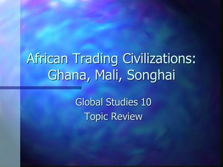 African Trading Civilizations: Ghana, Mali, Songhai