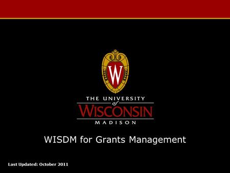 WISDM for Grants Management Last Updated: October 2011.