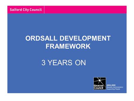 ORDSALL DEVELOPMENT FRAMEWORK 3 YEARS ON. Development Framework for Ordsall Prepared by BPTW architects. Walking audit of the estate. Exhibition 17th.