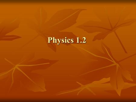 Physics 1.2.