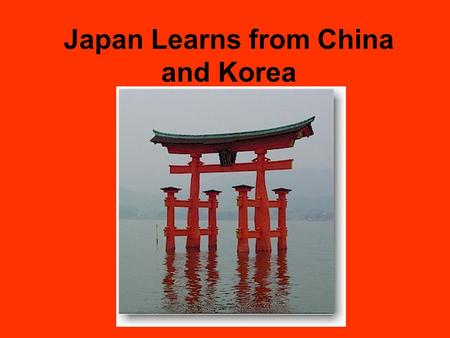 Japan Learns from China and Korea