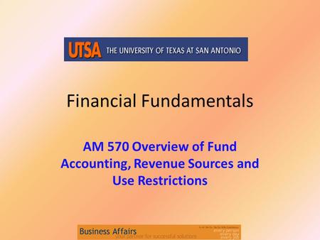 Financial Fundamentals AM 570 Overview of Fund Accounting, Revenue Sources and Use Restrictions.
