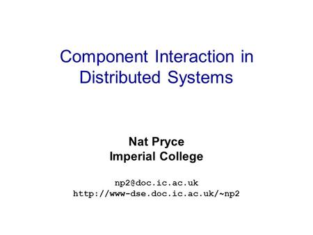 Component Interaction in Distributed Systems Nat Pryce Imperial College