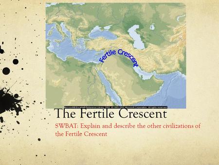 The Fertile Crescent SWBAT: Explain and describe the other civilizations of the Fertile Crescent.