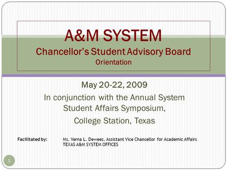 May 20-22, 2009 In conjunction with the Annual System Student Affairs Symposium, College Station, Texas 1 A&M SYSTEM Chancellor’s Student Advisory Board.