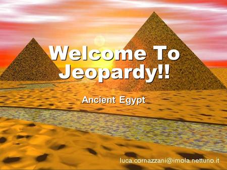 Welcome To Jeopardy!! Ancient Egypt ~Categories~ Vocab 1Vocab 2 General Knowledge Map SkillsFamous People Religion 100 200 300 400 500 *Final Jeopardy*