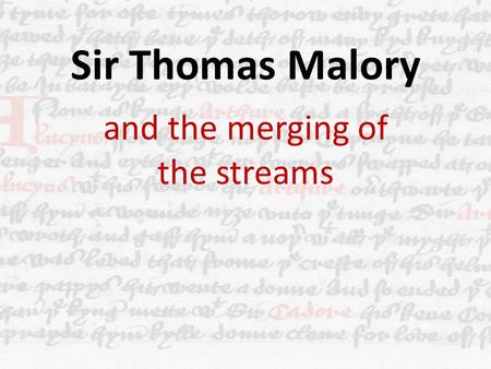 Sir Thomas Malory and the merging of the streams.