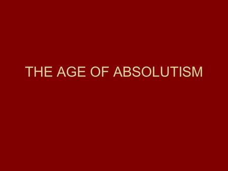 THE AGE OF ABSOLUTISM.