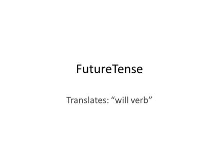 FutureTense Translates: “will verb”. Future Tense Two Patterns!!!!!!!! – 1 st and 2 nd conjugation verbs do one thing, 3 rd and 4 th conjugation verbs.