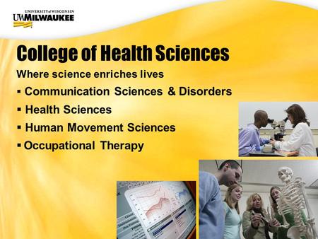 UWM CIO Office Where science enriches lives  Communication Sciences & Disorders  Health Sciences  Human Movement Sciences  Occupational Therapy College.
