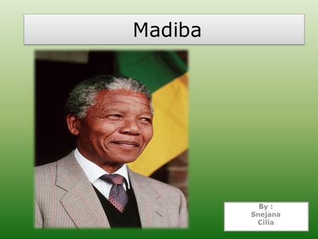 Madiba By : Snejana Cilia. Nelson Mandela was the most famous prisoner in the world. He is probably also the most famous grandfather in the world! Nelson.