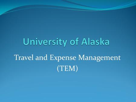 Travel and Expense Management (TEM). What is TEM? TEM is a web-based system for Travel Authorization and Travel Expense Report entry and approvals. It.