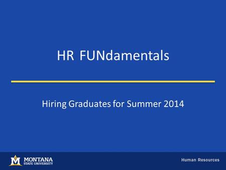 HRFUNdamentals Hiring Graduates for Summer 2014. Hiring Graduates for Summer Session Teaching Presented by Maya Bronston and Renee Lineback.