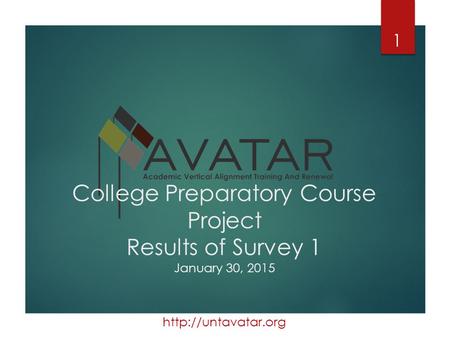 College Preparatory Course Project Results of Survey 1 January 30, 2015 1.