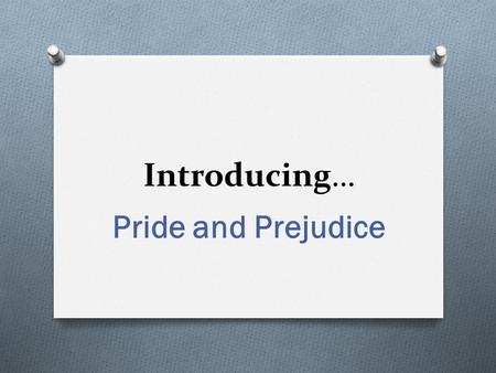 Introducing… Pride and Prejudice. In your comp book… O How do you form judgments about strangers? O How do you “read” people you’ve never met before when.