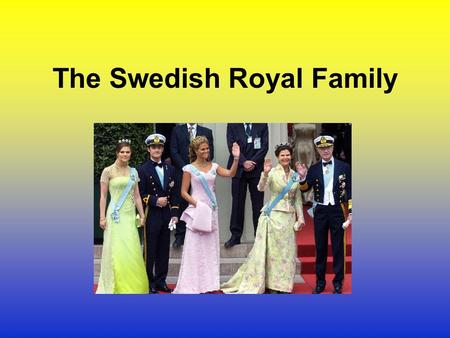 The Swedish Royal Family. H.R.H King Carl XVI Gustaf Head of State Born in 1946 King of Sweden since 1973 Interested in environmental issues Enjoys wildlife.
