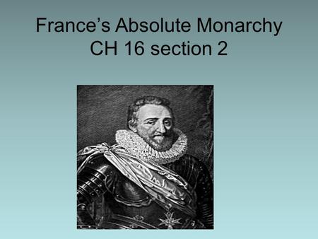 France’s Absolute Monarchy CH 16 section 2. Religious Wars in France In the early 1500’s French Kings were Roman Catholic (supported by absolutists) In.