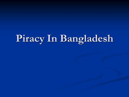 Piracy In Bangladesh. What is Software Piracy By far, the biggest legal problem affecting the computer industry today is software piracy, which is the.