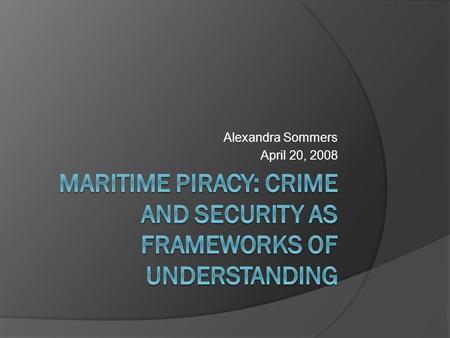 Alexandra Sommers April 20, 2008. Original Research Questions  Can Applying Networks Centric Operation Theory to piracy help the anti- piracy effort?