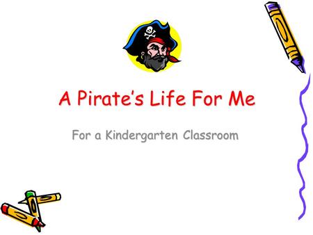 A Pirate’s Life For Me For a Kindergarten Classroom.