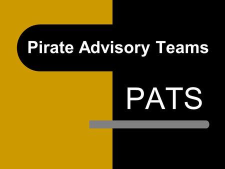 Pirate Advisory Teams PATS. WHAT IS AN Advisor/Advisee program? The nation’s #1 dropout prevention tool Personal commitment from an educator to a small.