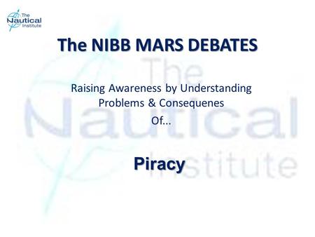 The NIBB MARS DEBATES Raising Awareness by Understanding Problems & Consequenes Of... Piracy.