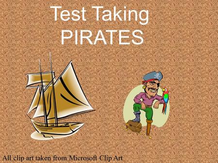 Test Taking PIRATES All clip art taken from Microsoft Clip Art.