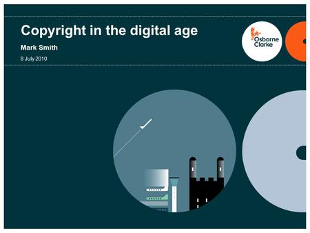 Copyright in the digital age Mark Smith 8 July 2010.