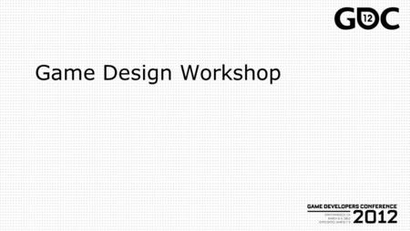 Game Design Workshop. About The Workshop Started in 2001 Started in 2001 Hands-on Hands-on Focused on iteration Focused on iteration Grounded in a formal.