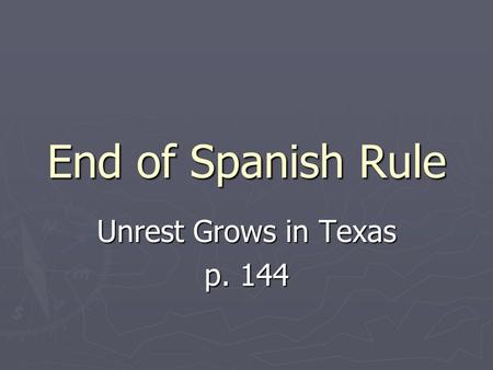 End of Spanish Rule Unrest Grows in Texas p. 144.