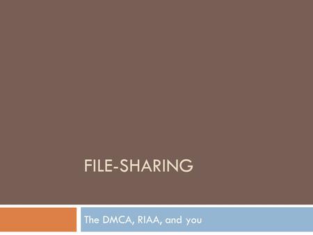 FILE-SHARING The DMCA, RIAA, and you. Copyright  What is a copyright?