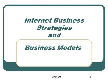CSI 53891 Internet Business Strategies and Business Models.