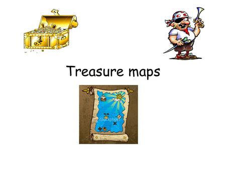 Treasure maps. Equipment 1 sheet A3 paper (activity 1) Pencil Ruler Coloured pens/pencils/felts 1 sheet lined paper (activity 2)
