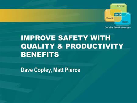 SAFETY & QUALITY MANAGEMENT IMPROVE SAFETY WITH QUALITY & PRODUCTIVITY BENEFITS Dave Copley, Matt Pierce.
