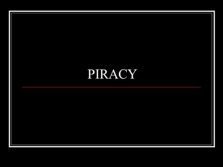 PIRACY. What is the threat. Where is it happening. What action can be taken onboard the ship.