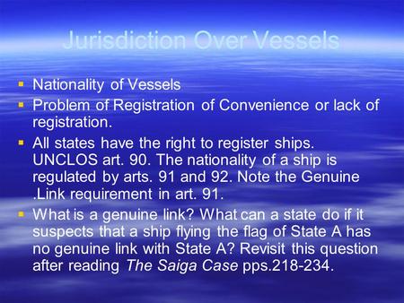Jurisdiction Over Vessels   Nationality of Vessels   Problem of Registration of Convenience or lack of registration.   All states have the right.