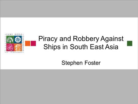 Piracy and Robbery Against Ships in South East Asia Stephen Foster.