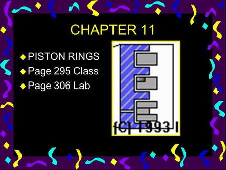 CHAPTER 11 u PISTON RINGS u Page 295 Class u Page 306 Lab.