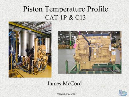 November 11,2004 Piston Temperature Profile CAT-1P & C13 James McCord.