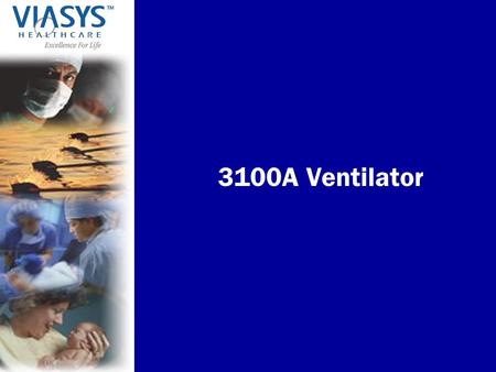 3100A Ventilator. VIASYS Healthcare, Inc. 3100A Ventilator Approved in 1991 for Neonatal Application for the treatment of all forms of respiratory failure.
