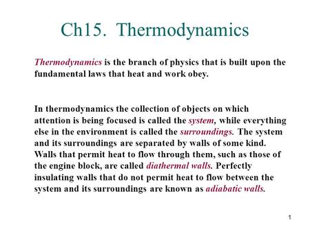 Ch15. Thermodynamics Thermodynamics is the branch of physics that is built upon the fundamental laws that heat and work obey. In thermodynamics the collection.