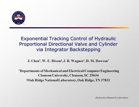 Exponential Tracking Control of Hydraulic Proportional Directional Valve and Cylinder via Integrator Backstepping J. Chen†, W. E. Dixon‡, J. R. Wagner†,