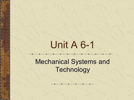 Unit A 6-1 Mechanical Systems and Technology. Problem Area 6 Agricultural Power Systems.