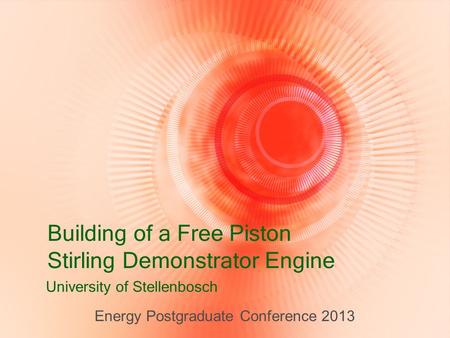 Building of a Free Piston Stirling Demonstrator Engine University of Stellenbosch Energy Postgraduate Conference 2013.
