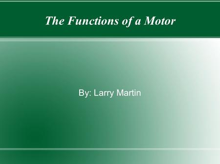 The Functions of a Motor By: Larry Martin. 1966 Dodge 426 Hemi.