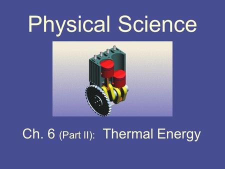Physical Science Ch. 6 (Part II): Thermal Energy.