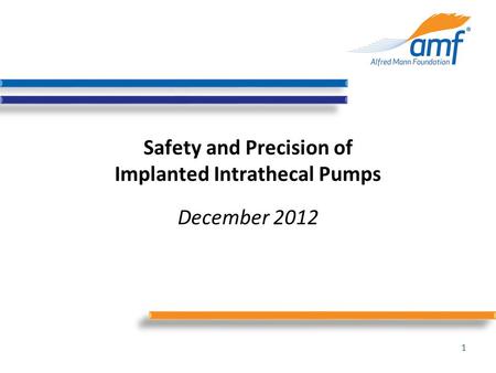 Safety and Precision of Implanted Intrathecal Pumps December 2012 1.
