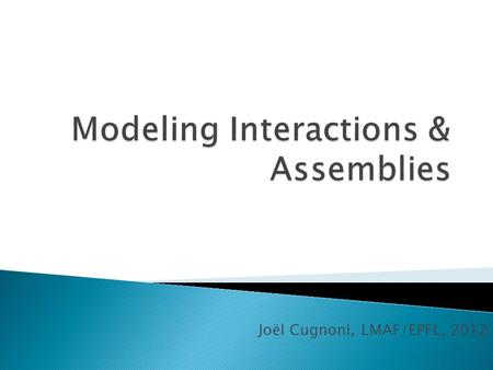 Joël Cugnoni, LMAF/EPFL, 2012.  How can we model more complex cases ? ◦ It is possible to define interactions between different regions of a model by.